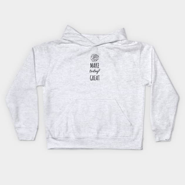 Make Today Great Kids Hoodie by DailyQuote